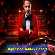 ingressos santos x sport